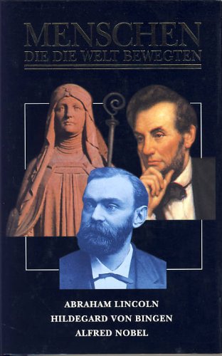 9783870707392: Menschen die die Welt bewegten Abraham Lincoln, Hildegard von Bingen, Alfred Nobel - Donald David Herbert Charlotte Kerner und Alfred Mortizberger