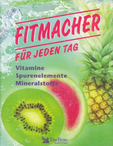 Fitmacher für jeden Tag : Vitamine, Mineralien, Spurenelemente. [Klaus Oberbeil ; Norbert Treutwe...