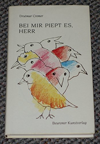 Bei mir piept es, Herr. Vögel beten - jenseits von Eden fröhlich, fragend, freiheitlich. Mit Widm...