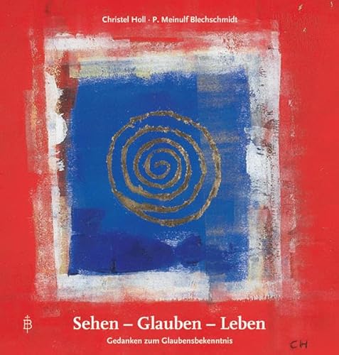 Sehen - Glauben - Leben. Gedanken zum Glaubensbekenntnis