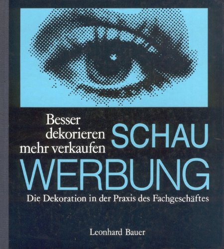 Beispielbild fr Schauwerbung : besser dekorieren - mehr verkaufen ; die Dekoration in der Praxis des Fachgeschftes / von Leonhard Bauer zum Verkauf von Versandantiquariat BUCHvk