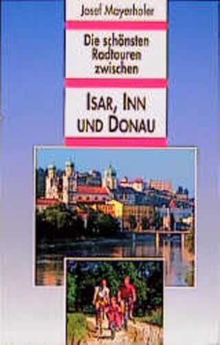 Stock image for Die schnsten Radtouren zwischen Isar, Inn und Donau for sale by medimops