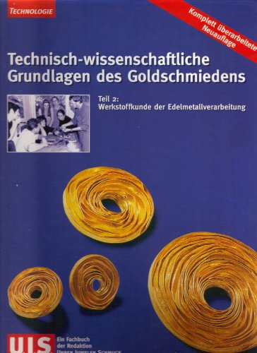 Technisch-wissenschaftliche Grundlagen des Goldschmiedens. Teil 2: Werkstoffkunde der Edelmetallverarbeitung - BVA Bielefelder Verlagsanstalt GmbH & Co. KG (Hrsg.)