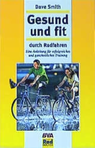 Beispielbild fr Gesund und fit durch Radfahren : eine Anleitung fr erfolgreiches und ganzheitliches Training. [bers.: Klaus G. Erdbrgger] / BVA-Rad-Bcher zum Verkauf von NEPO UG