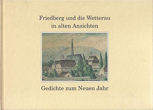 9783870760908: Friedberg und die Wetterau in alten Ansichten: Gedichte zum Neuen Jahr