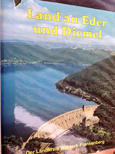 Land an Eder und Diemel: Ein Bildband über Geschichte, Landschaft und Wirtschaft des Landkreises Waldeck-Frankenberg. - - Schiefner, Helmut (Red.)