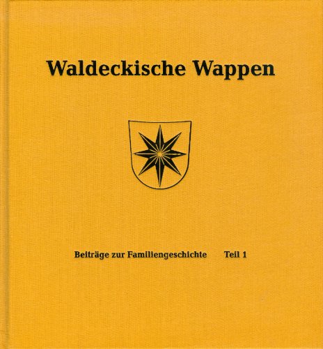 Waldeckische Wappen. Beiträge zur Familiengeschichte. Teil 1. Einführung in die Heraldik, Adelswa...