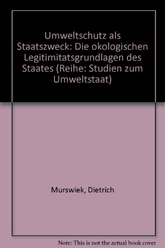 Stock image for Umweltschutz als Staatszweck. Die kologischen Legitimationsgrundlagen des Staates for sale by CSG Onlinebuch GMBH