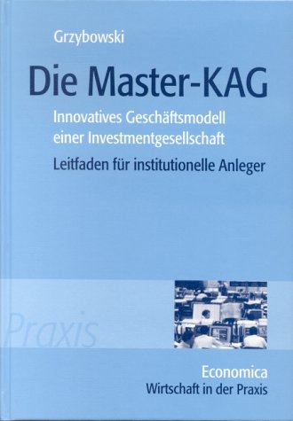 Beispielbild fr Die Master-KAG: Innovatives Geschftsmodell einer Investmentgesellschaft - Leitfaden fr institutionelle Anleger zum Verkauf von medimops