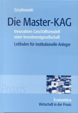 Stock image for Die Master-KAG: Innovatives Geschftsmodell einer Investmentgesellschaft - Leitfaden fr institutionelle Anleger for sale by medimops