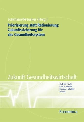 Stock image for Priorisierung statt Rationierung: Zukunftssicherung fr das Gesundheitssystem (Zukunft Gesundheitswirtschaft) for sale by Antiquariat BuchX