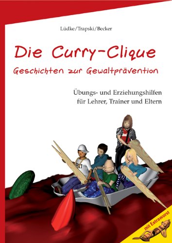Beispielbild fr Die Curry-Clique - Geschichten zur Gewaltprvention: bungs- und Erziehungshilfen fr Lehrer, Trainer und Eltern zum Verkauf von medimops