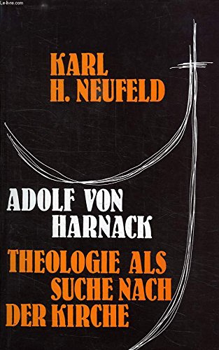 Stock image for Adolf von Harnack: Theologie als Suche nach der Kirche : "tertium genus ecclesiae" (Konfessionskundliche und kontroverstheologische Studien 41) (German Edition) for sale by Zubal-Books, Since 1961