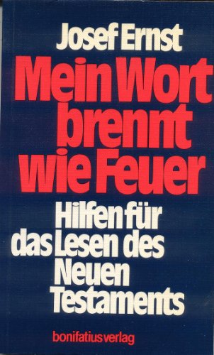 Mein Wort brennt wie Feuer : Hilfen für das Lesen des Neuen Testaments. - Ernst, Josef