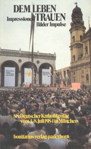 Beispielbild fr Dem Leben trauen: Impressionen - Bilder - Impulse. 88. Deutscher Katholikentag vom 4.-8. Juli 1984 in Mnchen zum Verkauf von Gerald Wollermann