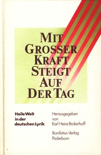 Beispielbild fr Mit grosser Kraft steigt auf der Tag. Heile Welt in der deutschen Lyrik zum Verkauf von medimops