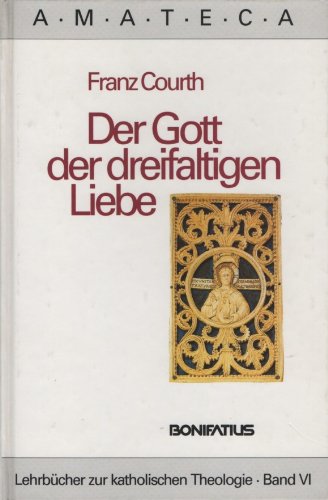 Der Gott der dreifaltigen Liebe. Associazione manuali di teologia cattolica: AMATECA ; Bd. 6 - Courth, Franz