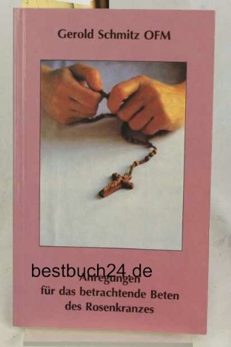 9783870887650: Anregungen fr das betrachtende Beten des Rosenkranzes - Schmitz, Gerold OFM