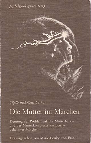 9783870891268: Die Mutter im Märchen: Deutung d. Problematik d. Mütterlichen u. d. Mutterkomplexes am Beispiel bekannter Märchen (Psychologisch gesehen ; Nr. 28/29) (German Edition)