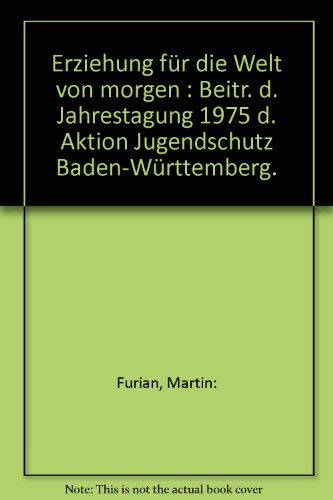 Beispielbild fr Erziehung fr die Welt von morgen : Beitr. d. Jahrestagung 1975 d. Aktion Jugendschutz Baden-Wrttemberg. (Hrsg.) zum Verkauf von NEPO UG