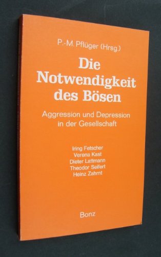 Die Notwendigkeit des Bösen. Aggression und Depression in der Gesellschaft. (Veröffentlichung aus...