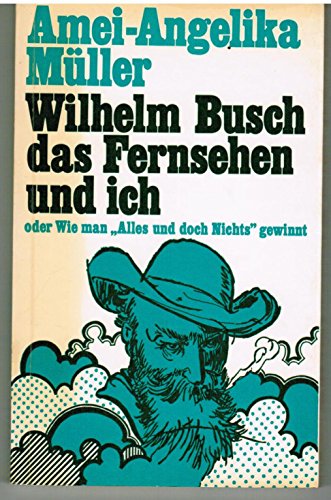 Beispielbild fr Wilhelm Busch, das Fernsehen und ich oder Wie man Alles oder Nichts gewinnt zum Verkauf von medimops