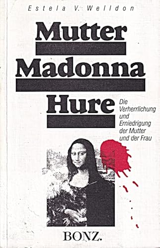 9783870893521: Mutter, Madonna, Hure. Verherrlichung und Erniedrigung der Mutter und der Frau.