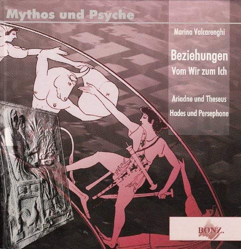 Beziehungen Vom Wir zum Ich Theseus und Ariadne - Hades und Persephone - Mythos und Psyche