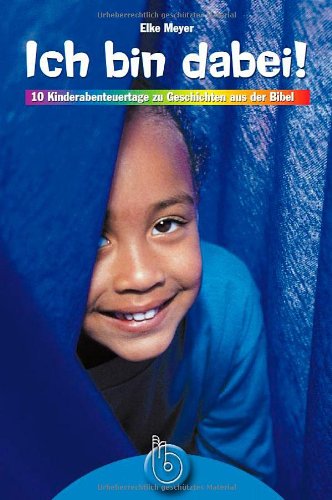 Imagen de archivo de Ich bin dabei! 10 Kinderabenteuertage zu Geschichten aus der Bibel a la venta por Hylaila - Online-Antiquariat