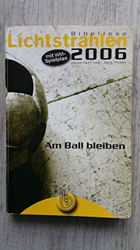 Stock image for Lichtstrahlen 2006. Am Ball bleiben. Bibellese. Illustriert von Jrg Peter. for sale by Antiquariat Hentrich (Inhaber Jens Blaseio)