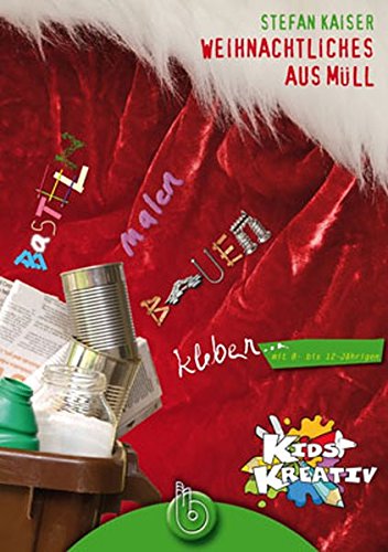 Beispielbild fr Kids Kreativ 1: Weihnachtliches aus Mll: basteln, malen, kleben, bauen mit 8- bis 12-Jhrigen zum Verkauf von medimops