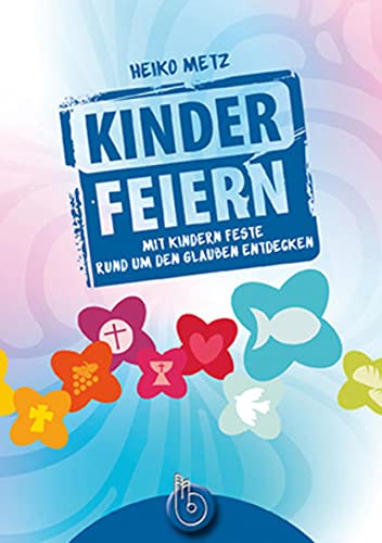 Imagen de archivo de Kinder feiern: Mit Kindern Feste rund um den Glauben entdecken a la venta por GF Books, Inc.