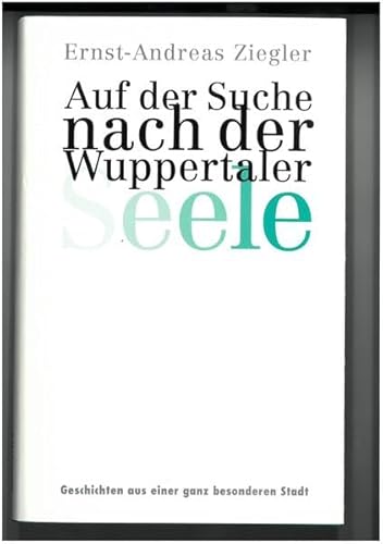 Stock image for Auf der Suche nach der Wuppertaler Seele: Geschichten aus einer ganz besonderen Stadt for sale by medimops