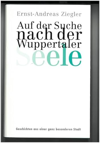 9783870930783: Auf der Suche nach der Wuppertaler Seele: Geschichten aus einer ganz besonderen Stadt (Livre en allemand)