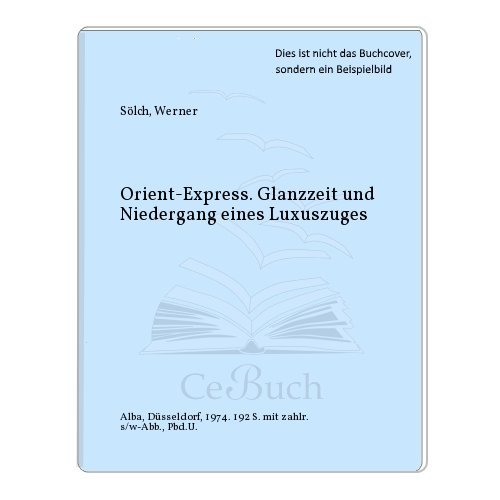 Beispielbild fr Orient-Express: Glanzzeit und Niedergang eines Luxuszuges zum Verkauf von medimops