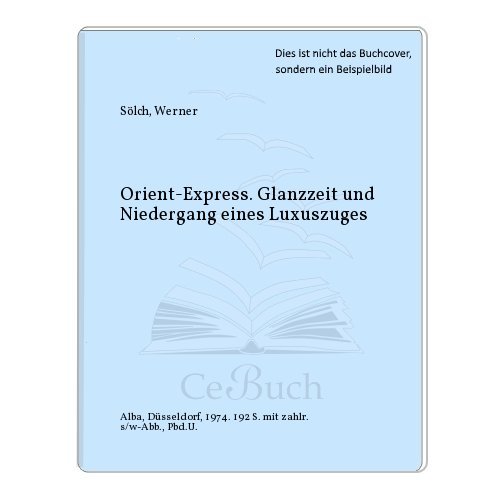 Stock image for Orient-Express: Glanzzeit und Niedergang eines Luxuszuges for sale by medimops