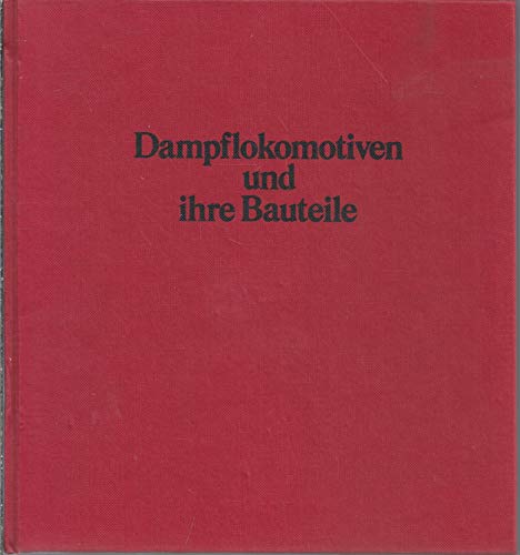 9783870940348: Dampflokomotiven und ihre Bauteile.. Eine Technikgeschichte in Bildern.