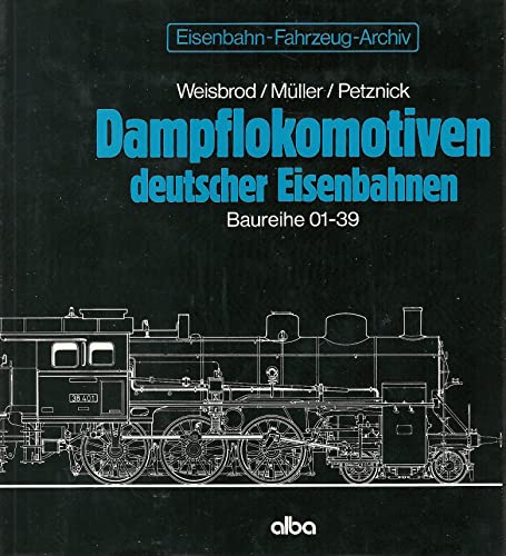 Dampflokomotiven deutscher Eisenbahnen. Baureihe 01-39. - Weisbrod, (Manfred), (Hans) Müller und (Wolfgang) Petznik