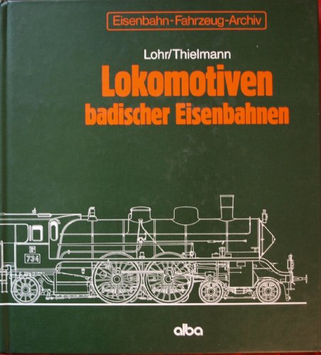 Imagen de archivo de Lokomotiven badischer Eisenbahnen. Lohr ; Thielmann / Eisenbahn-Fahrzeug-Archiv ; Bd. 2.7 a la venta por Hbner Einzelunternehmen