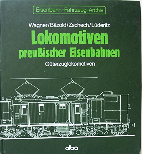 Lokomotiven preussischer Eisenbahnen; Teil: Güterzuglokomotiven. Eisenbahn-Fahrzeug-Archiv ; 2.3.2. - Bäzold, Dieter, Zschech und Wagner