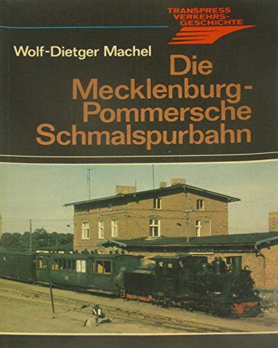 Die mecklenburg-pommersche Schmalspurbahn Machel, Wolf D - Wolf-Dietger Machel