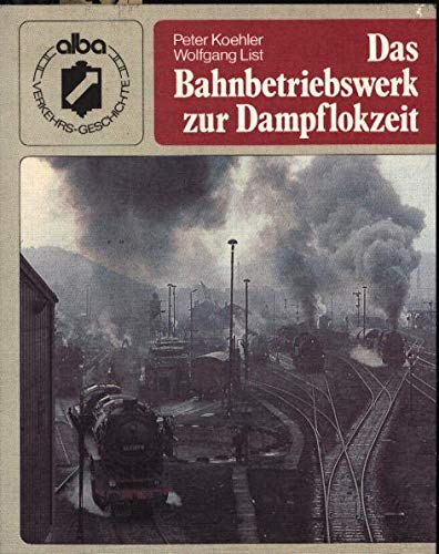 Stock image for Das Bahnbetriebswerk zur Dampflokzeit for sale by THE BOOK VAULT