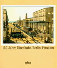 Stock image for Hundertfnfzig Jahre Eisenbahn Berlin - Potsdam. for sale by Invicta Books  P.B.F.A.