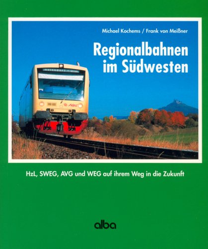 Beispielbild fr Regionalbahnen im Sdwesten. Hzl, SWEG, AVG und WEG auf ihrem Weg in die Zukunft zum Verkauf von Antiquariat am Roacker