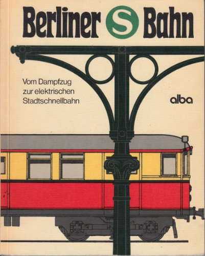 9783870943226: Berliner S-Bahn: Vom Dampfzug zur elektrischen Stadtschnellbahn