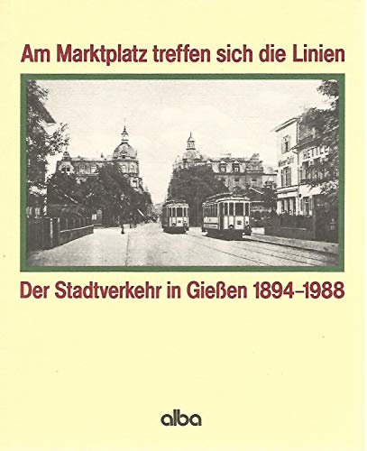 Beispielbild fr Am Marktplatz treffen sich die Linien. Der Stadtverkehr in Gieen 1894-1988. zum Verkauf von Klaus Kuhn Antiquariat Leseflgel