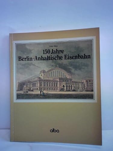Beispielbild fr 150 Jahre Berlin-Anhaltische Eisenbahn. zum Verkauf von Antiquariat Dr. Christian Broy