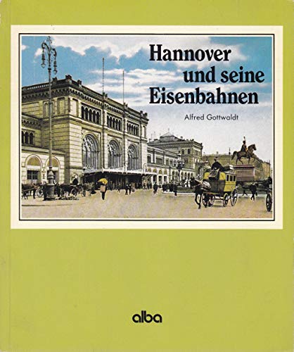 Hannover und seine Eisenbahnen. Alfred Gottwaldt. - Gottwaldt, Alfred B.