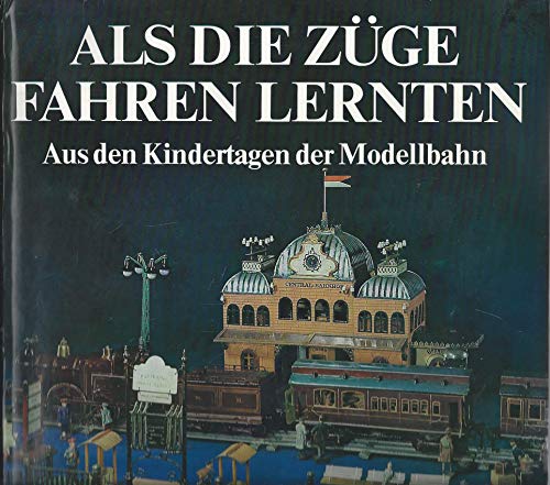 Stock image for Als die Zge fahren lernten : aus d. Kindertagen d. Modellbahn. Udo Becher. [Photographie: Albrecht Krner. Ill.: Horst Schleef. Gutachten u. Bearb. d. Kapitels Bestimmungshilfen: Kurt Harrer] for sale by Wanda Schwrer