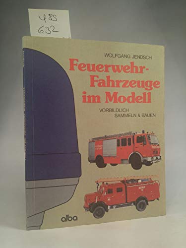 9783870944544: Feuerwehrfahrzeuge im Modell. Vorbildlich sammeln und bauen